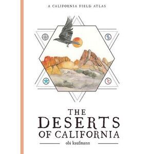 The Deserts of California: A California Field Atlas -- Obi Kaufmann